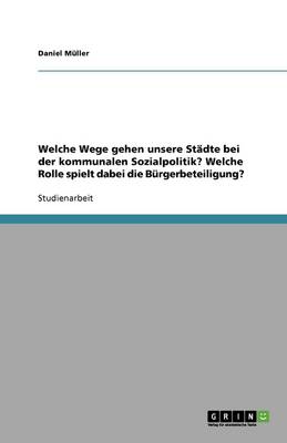 Welche Wege Gehen Unsere Stï¿½dte Bei Der Kommunalen Sozialpolitik? Welche Rolle Spielt Dabei Die Bï¿½rgerbeteiligung?