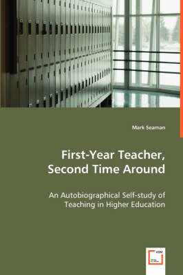 First-Year Teacher, Second Time Around - An Autobiographical Self-study of Teaching in Higher Education