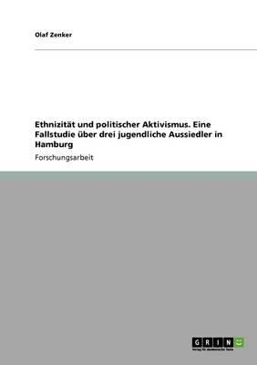 Ethnizitat Und Politischer Aktivismus. Eine Fallstudie uber Drei Jugendliche Aussiedler in Hamburg
