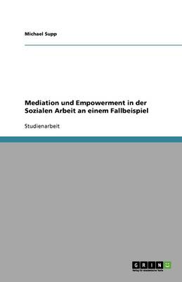 Mediation Und Empowerment in Der Sozialen Arbeit an Einem Fallbeispiel