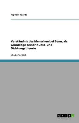 Verst ndnis Des Menschen Bei Benn, ALS Grundlage Seiner Kunst- Und Dichtungstheorie