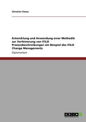 Entwicklung Und Anwendung Einer Methodik Zur Verfeinerung Von Itil(r) Prozessbeschreibungen Am Beispiel Des Itil(r) Change Managements