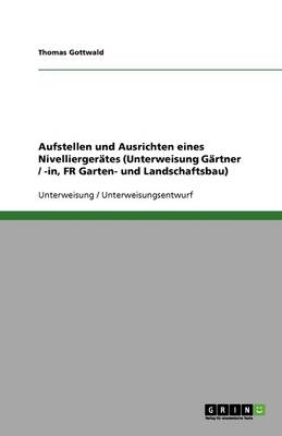 Aufstellen Und Ausrichten Eines Nivelliergerates (Unterweisung Gartner/-In, Fr Garten- Und Landschaftsbau)