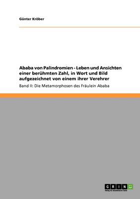 Ababa Von Palindromien - Leben Und Ansichten Einer Ber hmten Zahl, in Wort Und Bild Aufgezeichnet Von Einem Ihrer Verehrer