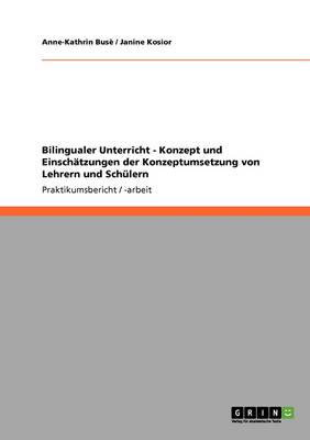 Bilingualer Unterricht - Konzept Und Einsch tzungen Der Konzeptumsetzung Von Lehrern Und Sch lern