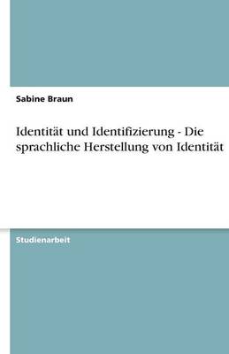 Identit t Und Identifizierung - Die Sprachliche Herstellung Von Identit t