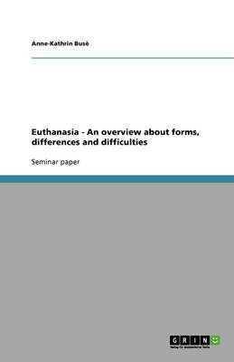 Euthanasia - An Overview about Forms, Differences and Difficulties