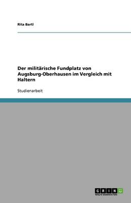 Der Militarische Fundplatz Von Augsburg-Oberhausen Im Vergleich Mit Haltern