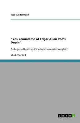 "You remind me of Edgar Allan Poe's Dupin"