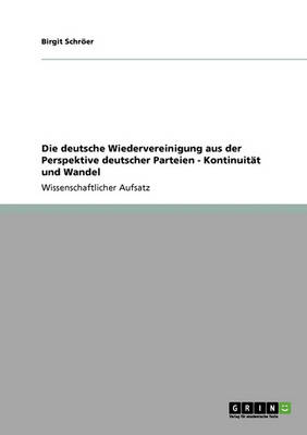 Die Deutsche Wiedervereinigung Aus Der Perspektive Deutscher Parteien - Kontinuit t Und Wandel