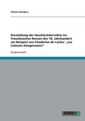 Darstellung Der Geschlechterrollen Im Franzosischen Roman Des 18. Jahrhundert Am Beispiel Von Choderlos de Laclos' "Les Liaisons Dangereuses"