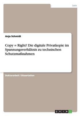 Copy = Right? Die Digitale Privatkopie Im Spannungsverhaltnis Zu Technischen Schutzmassnahmen