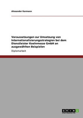 Voraussetzungen Zur Umsetzung Von Internationalisierungsstrategien Bei Dem Dienstleister Koelnmesse Gmbh an Ausgewahlten Beispielen