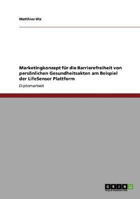 Marketingkonzept Fur Die Barrierefreiheit Von Personlichen Gesundheitsakten Am Beispiel Der Lifesensor Plattform