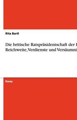 Die Britische Ratspr sidentschaft Der Eu. Reichweite, Verdienste Und Vers umnisse