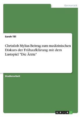 Christlob Mylius Beitrag Zum Medizinischen Diskurs Der Fruhaufklarung Mit Dem Lustspiel "Die Arzte"
