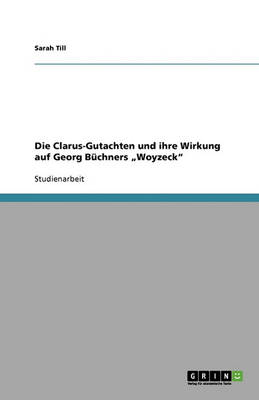 Die Clarus-Gutachten Und Ihre Wirkung Auf Georg B chners "woyzeck