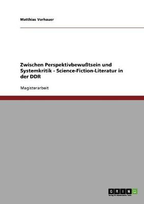 Zwischen Perspektivbewu tsein Und Systemkritik - Science-Fiction-Literatur in Der Ddr