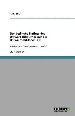Der Bedingte Einfluss Des Umweltlobbyismus Auf Die Umweltpolitik Der Brd