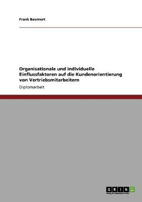 Organisationale Und Individuelle Einflussfaktoren Auf Die Kundenorientierung Von Vertriebsmitarbeitern