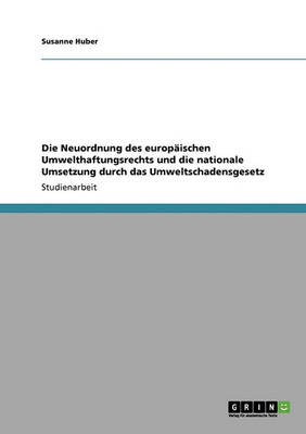Die Neuordnung Des Europaischen Umwelthaftungsrechts Und Die Nationale Umsetzung Durch Das Umweltschadensgesetz
