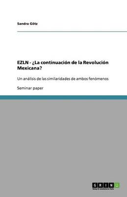Ezln - la Continuaci n de la Revoluci n Mexicana?