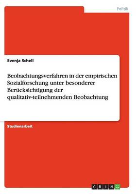 Beobachtungsverfahren in Der Empirischen Sozialforschung Unter Besonderer Ber cksichtigung Der Qualitativ-Teilnehmenden Beobachtung