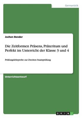 Die Zeitformen Prasens, Prateritum Und Perfekt Im Unterricht Der Klasse 3 Und 4