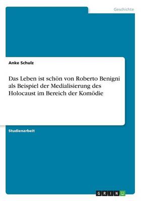 Das Leben Ist Schoen Von Roberto Benigni ALS Beispiel Der Medialisierung Des Holocaust Im Bereich Der Komoedie