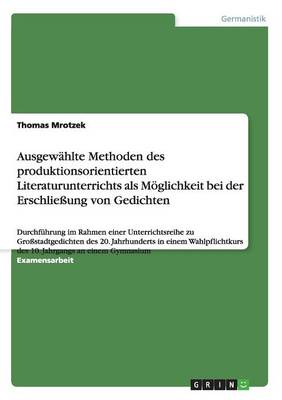 Ausgewahlte Methoden Des Produktionsorientierten Literaturunterrichts ALS Moglichkeit Bei Der Erschlieung Von Gedichten