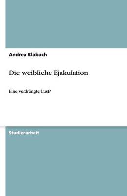 Die Weibliche Ejakulation