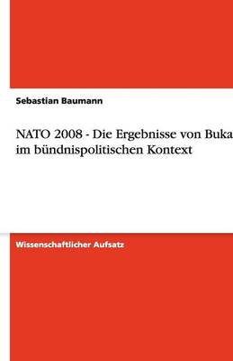 NATO 2008 - Die Ergebnisse Von Bukarest Im Bundnispolitischen Kontext