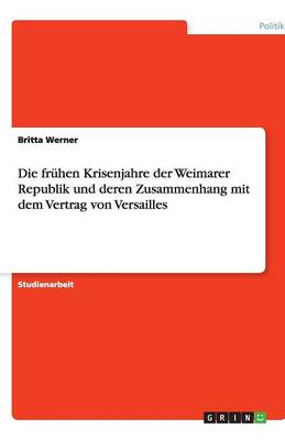 Die Fr hen Krisenjahre Der Weimarer Republik Und Deren Zusammenhang Mit Dem Vertrag Von Versailles