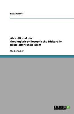 Al-Ġazālī Und Der Theologisch-Philosophische Diskurs Im Mittelalterlichen Islam