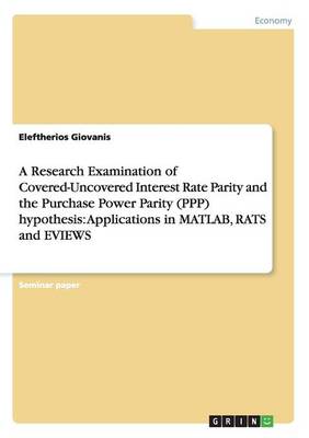 A Research Examination of Covered-Uncovered Interest Rate Parity and the Purchase Power Parity (Ppp) Hypothesis