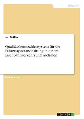Qualit tskennzahlensystem F r Die Fahrzeuginstandhaltung in Einem Eisenbahnverkehrsunternehmen