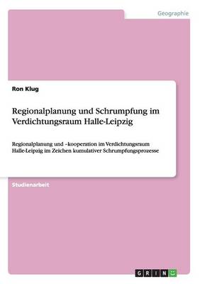 Regionalplanung Und Schrumpfung Im Verdichtungsraum Halle-Leipzig