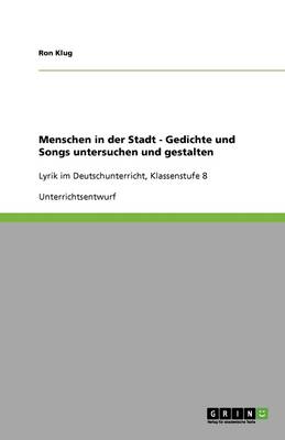 Menschen in Der Stadt - Gedichte Und Songs Untersuchen Und Gestalten
