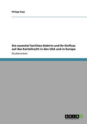 Die Essential Facilities-Doktrin Und Ihr Einfluss Auf Das Kartellrecht in Den USA Und in Europa