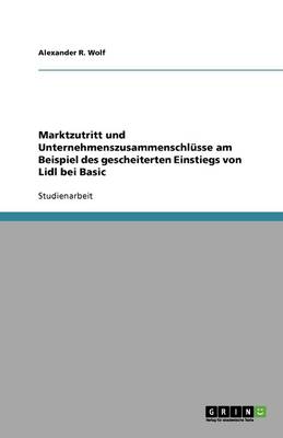 Marktzutritt Und Unternehmenszusammenschl sse Am Beispiel Des Gescheiterten Einstiegs Von LIDL Bei Basic
