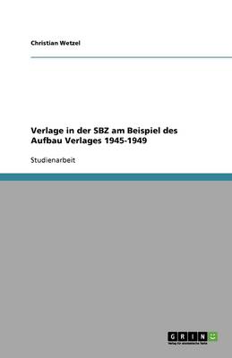 Verlage in Der Sbz Am Beispiel Des Aufbau Verlages 1945-1949