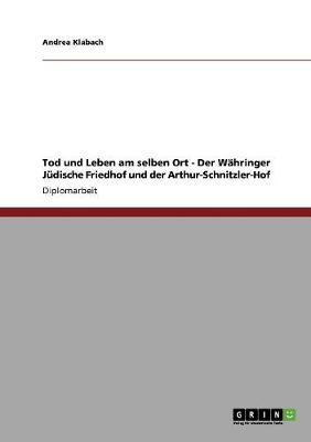 Tod Und Leben Am Selben Ort - Der W hringer J dische Friedhof Und Der Arthur-Schnitzler-Hof
