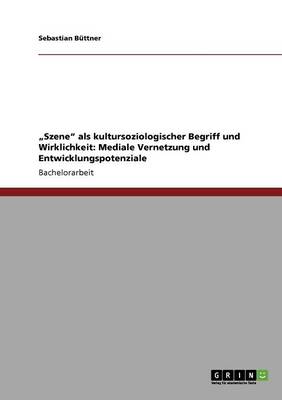 "Szene" ALS Kultursoziologischer Begriff Und Wirklichkeit