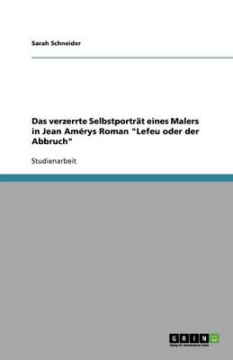 Das Verzerrte Selbstportrt Eines Malers in Jean Am'rys Roman "Lefeu Oder Der Abbruch"