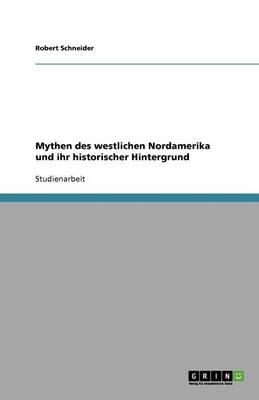 Mythen Des Westlichen Nordamerika Und Ihr Historischer Hintergrund