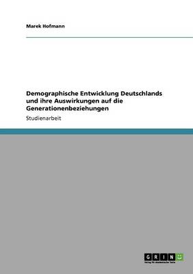 Demographische Entwicklung Deutschlands Und Ihre Auswirkungen Auf Die Generationenbeziehungen