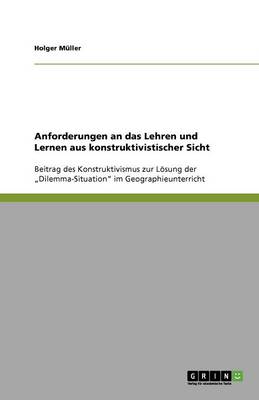 Anforderungen an Das Lehren Und Lernen Aus Konstruktivistischer Sicht