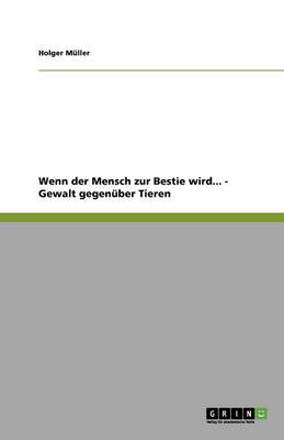 Wenn Der Mensch Zur Bestie Wird... - Gewalt Gegen ber Tieren
