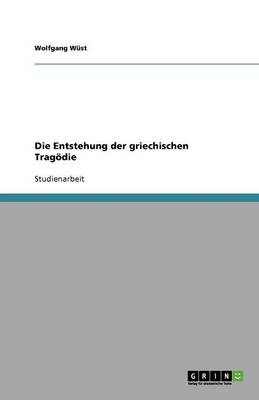 Die Entstehung Der Griechischen Tragoedie