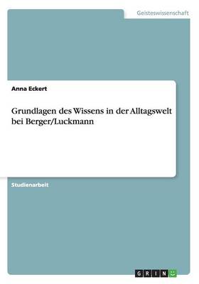 Grundlagen Des Wissens in Der Alltagswelt Bei Berger/Luckmann